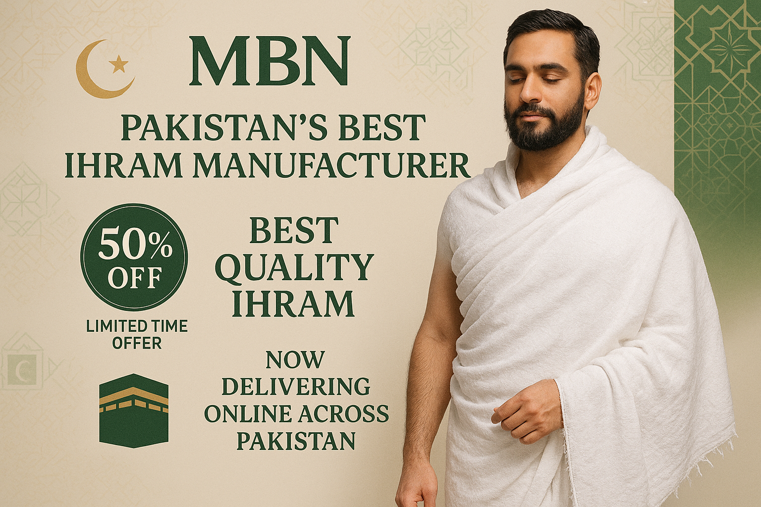 🌙 MBN – Pakistan’s Best Ihram Manufacturer 🌙
📦 Now Delivering Online Across Pakistan!

🎉 Limited Time Offer!
Get our Best Quality Ihram at a special 50% OFF ✨

🕋 Perfectly Crafted for Comfort, Purity & Tradition

👉 Don’t Miss Out – Order Now & Receive at Your Doorstep!

Mens Beard MODEL 
Put MBN Logo